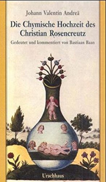 Johann Valentin Andreä: Die Chymische Hochzeit des Christian Rosenkreuz.  Gedeutet und mommentiert von Bastian Baan